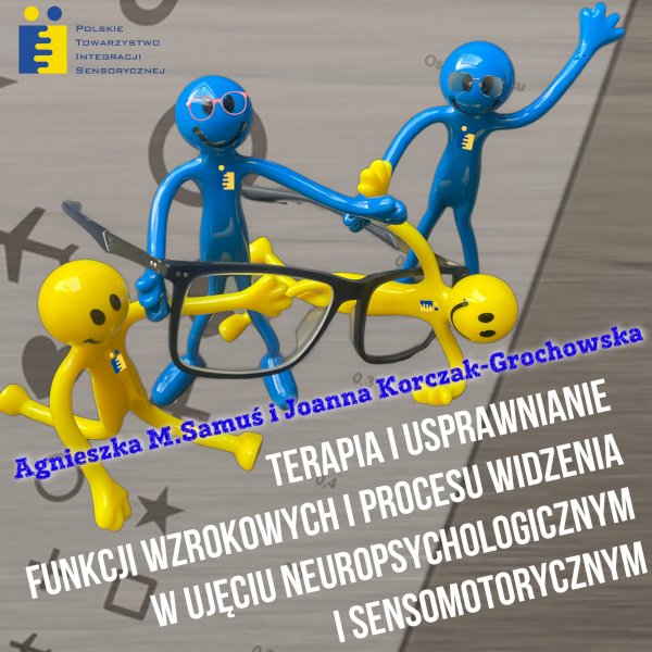 SZKOLENIE WZROK I WIDZENIE - TERAPIA I USPRAWNIANIE FUNKCJI WZROKOWYCH I PROCESU WIDZENIA W SZEROKIM UJĘCIU NEUROPSYCHOLOGICZNYM I SENSOMOTORYCZNYM wg autorskiego programu Agnieszki M. Samuś i Joanny Korczak-Grochowskiej #1