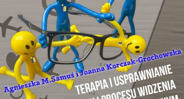 SZKOLENIE WZROK I WIDZENIE - TERAPIA I USPRAWNIANIE FUNKCJI WZROKOWYCH I PROCESU WIDZENIA W SZEROKIM UJĘCIU NEUROPSYCHOLOGICZNYM I SENSOMOTORYCZNYM wg autorskiego programu Agnieszki M. Samuś i Joanny Korczak-Grochowskiej
